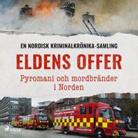 Eldens offer – Pyromani och mordbränder i Norden