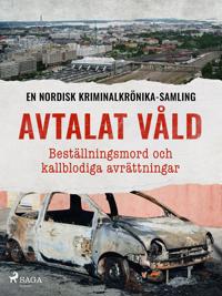 Bokomslag för "Avtalat våld – Beställningsmord och kallblodiga avrättningar"