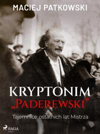 Kryptonim "Paderewski". Tajemnice ostatnich lat Mistrza