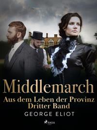 Middlemarch: Aus dem Leben der Provinz – Dritter Band
