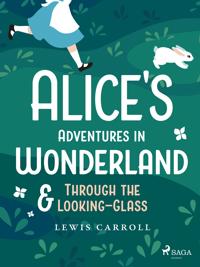 Alice's Adventures in Wonderland & Through the Looking–Glass