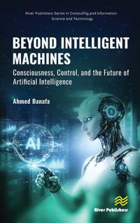Beyond Intelligent Machines: Consciousness, Control, and the Future of Artificial Intelligence