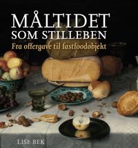 Maltidet SOM Stilleben: Fra Offergave Til Fastfoodobjekt