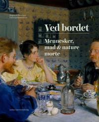 Ved Bordet: Mennesker, Mad & Nature Morte
