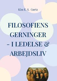 Filosofiens gerninger - i ledelse & arbejdsliv