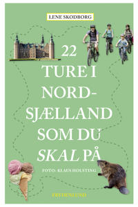 22 ture i Nordsjælland som du skal på