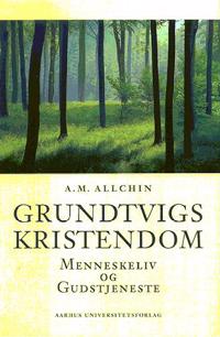 Grundtvigs Kristendom: Menneskeliv Og Gudstjeneste