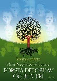 Oluf Martensen-Larsen, Forstå dit ophav og bliv fri