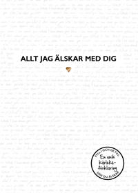 Allt jag älskar med dig : en kärleks fylla-i-bok