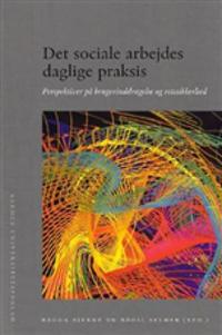 Det Sociale Arbejdes Daglige Praksis: Perspektiver Pa Brugerinddragelse Og Retssikkerhed