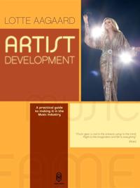 Artist Development: A practical guide to making it in the music Industry