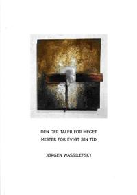 DEN DER TALER FOR MEGET MISTER FOR EVIGT SIN TID