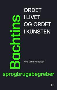 Ordet i livet og ordet i kunsten – Bachtins sprogbrugsbegreber