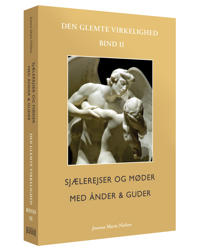 Sjælerejser og møder ånder & guder: Den glemte virkelighed, Bind II