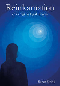 Reinkarnation: et kærligt og logisk livssyn