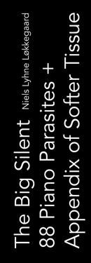 The Big Silent 88 Piano Parasites + Appendix of Softer Tissue