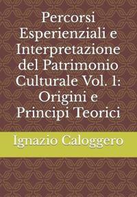 Percorsi Esperienziali e Interpretazione del Patrimonio Culturale Vol. 1