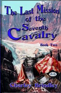 The Last Mission Of The Seventh Cavalry