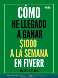 Cómo He Llegado A Ganar 1000 $ A La Semana En Fiverr