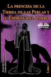 La princesa de la Tierra de las Perlas y el Espíritu del Zorro. Libro 1