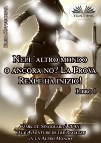Libro 1. Nell''Altro Mondo O Ancora No? La Prova Reale Ha Inizio!
