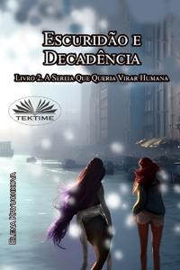 Escuridão E Decadência. Livro 2. A Sereia Que Queria Virar Humana