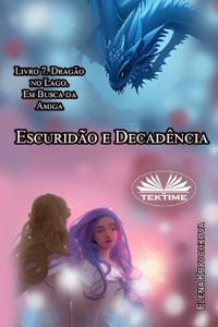 Escuridão E Decadência. Livro 7. Dragão No Lago. Em Busca Da Amiga