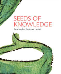 Seeds Of Knowledge : Early Modern Illustrated Herbals