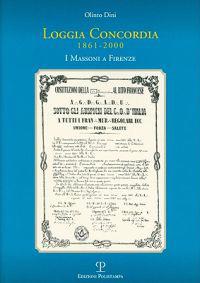 Loggia Concordia. 1861-2000: I Massoni a Firenze