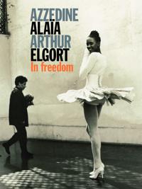 Azzedine Alaia Arthur Elgort: Freedom