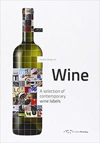 Graphic Design for Wine: A Selection of Contemporary Wine Labels