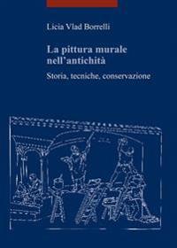 La Pittura Murale Nell'antichita: Storia, Tecniche, Conservazione