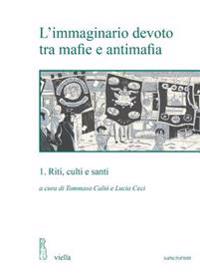 L'Immaginario Devoto Tra Mafie E Antimafia: 1. Riti, Culti E Santi