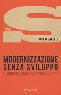Modernizzazione senza sviluppo. Il capitalismo secondo Pasolini