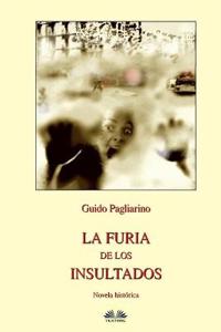La Furia de los Insultados - Novela histórica