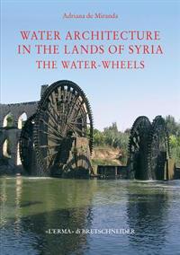 Water Architecture in the Lands of Syria: The Water-Wheels