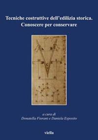 Tecniche Costruttive Dell'edilizia Storica: Conoscere Per Conservare