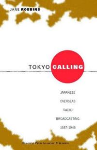 Tokyo Calling: Japanese Overseas Radio Broadcasting 1937-1945
