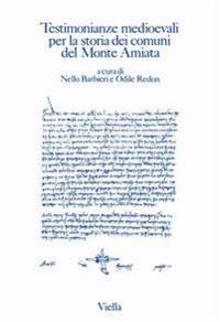 Testimonianze Medioevali Per La Storia Dei Comuni del Monte Amiata