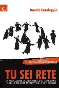 Tu sei Rete: La rivoluzione del business, del marketing e della politica attraverso le reti sociali
