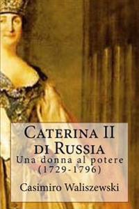 Caterina II di Russia: Una donna al potere (1729-1796)
