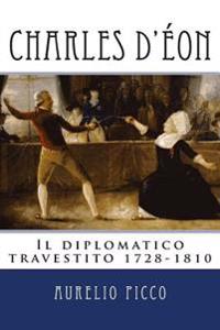 Charles d'Eon - Il diplomatico travestito 1728-1810