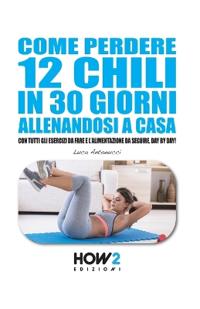 Come Perdere 12 Chili in 30 Giorni Allenandosi a Casa
