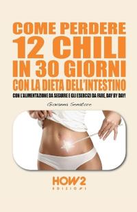 Come Perdere 12 Chili in 30 Giorni Con La Dieta Dell'intestino