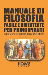 Manuale Di Filosofia Facile E Divertente Per Principianti