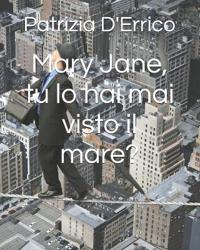 Mary Jane, tu lo hai mai visto il mare?