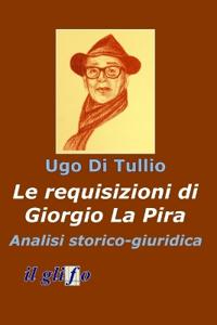 Le requisizioni di Giorgio La Pira. Analisi storico - giuridica