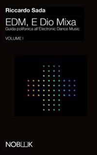 EDM, E Dio Mixa: Guida polifonica all'Electronic Digital Music