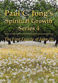 First Epistle of John (II) - Paul C. Jong's Spiritual Growth Series 4