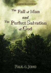 Fall of Man and the Perfect Salvation of God - Sermons on Genesis(II)